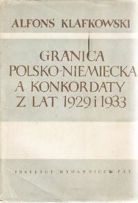 Miniatura okładki Klafkowski Alfons Granica polsko-niemiecka a konkordaty z lat 1929-1933.