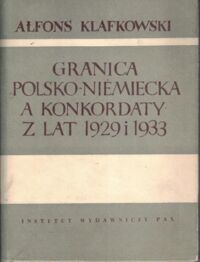 Miniatura okładki Klafkowski Alfons Granica polsko-niemiecka a konkordaty z lat 1929 i 1933.