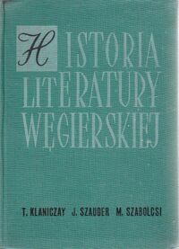 Miniatura okładki Klaniczay T. ,Szauder J. ,Szabolcsi M . Historia literatury węgierskiej. Zarys.