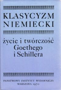 Miniatura okładki  Klasycyzm niemiecki. Życie i twórczość Goethego i Schillera.