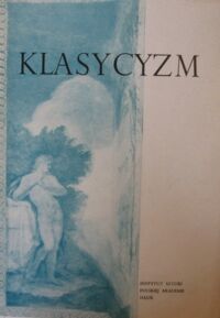 Miniatura okładki  Klasycyzm. Studia nad sztuką polską XVIII i XIX wieku. Materiały Sesji Stowarzyszenia HIstoryków Sztuki Poznań, październik 1965.