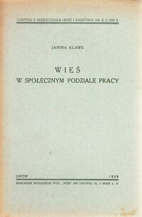 Miniatura okładki Klawe Janina Wieś w społecznym podziale pracy. /Odbitka z miesięcznika "Wieś i państwo". Nr 10 z 1938 roku/