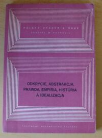 Miniatura okładki Klawiter Andrzej, Nowak leszek /red./ Odkrycie abstrakcja prawda empiria historia a idealizacja. /Metodologia Nauk. T. X/