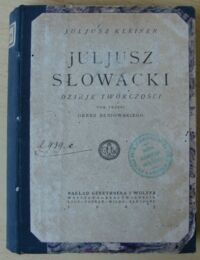 Miniatura okładki Kleiner Juljusz Juljusz Słowacki. Dzieje twórczości. Tom trzeci. Okres Beniowskiego. Z 6 ilustracjami.