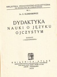 Zdjęcie nr 1 okładki Klemensiewicz Zenon Dydaktyka nauki o języku ojczystym. Zasady i zagadnienia. /Biblioteka Pedagogiczno-Dydaktyczna. Nr.1./