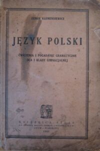 Miniatura okładki Klemensiewicz Zenon Język polski. Ćwiczenia i pogadanki gramatyczne dla I klasy gimnazjalnej.