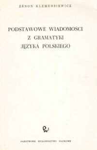 Miniatura okładki Klemensiewicz Zenon Podstawowe wiadomości z gramatyki języka polskiego.