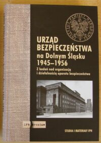 Miniatura okładki Klementowski Robert, Szwagrzyk Krzysztof /red./ Urząd Bezpieczeństwa na Dolnym Śląsku 1945-1956. Z badań nad organizacją i działalnością aparatu bezpieczeństwa. Studia i materiały IPN.