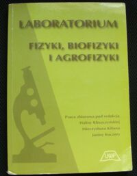 Miniatura okładki Kleszczyńska Halina, Kilian Mieczysław, Kuczera Janina /red./ Laboratorium fizyki, biofizyki i agrofizyki.