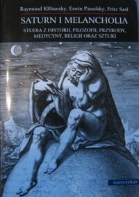 Miniatura okładki Klibansky Raymond, Panofsky Erwin, Saxl Fritz Saturn i melancholia. Studia z historii, filozofii, przyrody, medycyny, religii oraz sztuki.