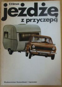 Miniatura okładki Klimek Ewald Jeżdżę z przyczepą. Technika jazdy, obsługa i usprawnienia.