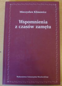 Miniatura okładki Klimowicz Mieczysław Wspomnienia z czasów zamętu. /Acta Universitatis Wratislaviensis No 2790/