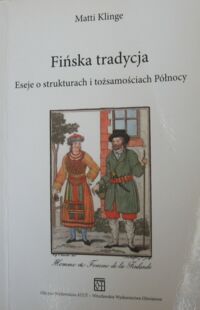 Miniatura okładki Klinge Matti Fińska tradycja. Eseje o strukturach i tożsamościach Północy.