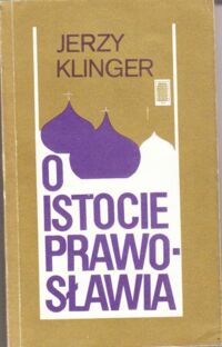 Miniatura okładki Klinger Jerzy O istocie prawosławia. Wybór pism.