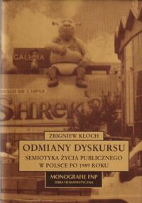 Miniatura okładki Kloch Zbigniew Odmiany dyskursu. Semiotyka życia publicznego w Polsce 1989 roku. /Monografie FNP. Seria Humanistyczna/