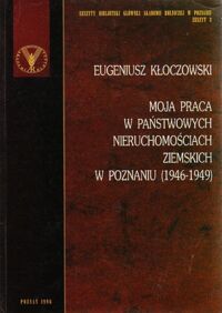 Miniatura okładki Kłoczowski Eugeniusz Moja praca w Państwowych Nieruchomościach Ziemskich w Poznaniu (1946-1949).