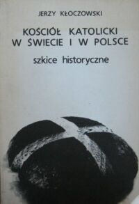 Miniatura okładki Kłoczowski Jerzy Kościół katolicki w świecie i w Polsce. Szkice historyczne.