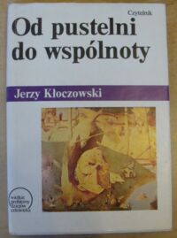 Miniatura okładki Kłoczowski Jerzy Od pustelni do wspólnoty. Grupy zakonne w wielkich religiach świata. /Wielkie Problemy Dziejów Człowieka/