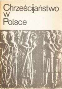 Miniatura okładki Kłoczowski Jerzy /red./ Chrześcijaństwo w Polsce. Zarys przemian 966 - 1945.