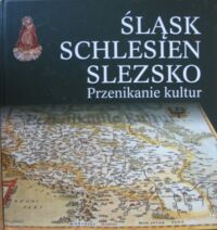 Miniatura okładki Kłodnicki Zygmunt /red./ Śląsk. Schlesien. Slezsko. Przenikanie kultur. /Wystawa zorganizowana z okazji Millennium Wrocławia/