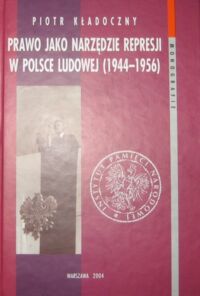 Miniatura okładki Kłodoczny Piotr Prawo jako narzędzie represji w Polsce Ludowej(1944-1956). Prawna analiza kategorii przestępstw przeciwko państwu. 