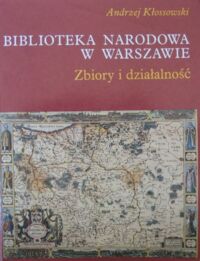 Miniatura okładki Kłossowski Andrzej Biblioteka Narodowa w Warszawie. Zbiory i działalność.