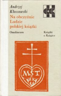 Miniatura okładki Kłossowski Andrzej Na obczyźnie. Ludzie polskiej książki. /Książki o Książce/