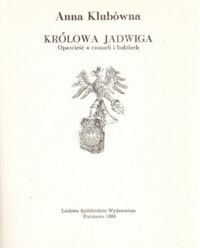 Miniatura okładki Klubówna Anna Królowa Jadwiga. Opowieść o czasach i ludziach.