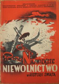 Miniatura okładki Klug Kajetan /napisał/ Największe niewolnictwo w historii świata. Sprawozdanie z rzeczywistych przeżyć w obozach karnych G.P.U.