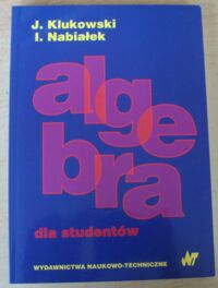 Miniatura okładki Klukowski Julian, Nabiałek Ireneusz Algebra dla studentów.