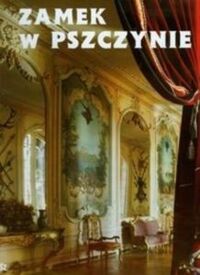 Miniatura okładki Kluss Maciej Zamek w Pszczynie. Perła śląskie architektury. Pszczyna Cactle. Pearl of Silesian Architecture