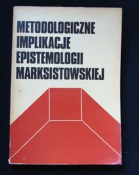 Miniatura okładki Kmita Jerzy /red./ Metodologiczne implikacje epistemologii marksistowskiej.