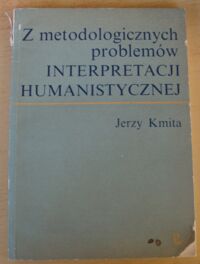 Miniatura okładki Kmita Jerzy Z metodologicznych problemów interpretacji humanistycznej.