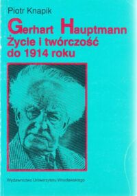 Miniatura okładki Knapik Piotr Gerhart Hauptmann. Życie i twórczość do 1914 roku. /AUWr. Germanica Wratislaviensia. Tom CVI/