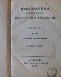 Zdjęcie nr 3 okładki Kniaźnin Franciszek Dyonizy Dzieła. Tomik III/IV w 1 vol. Tomik III. Poema w X pieśniach. Tomik IV.Pieśni Horacyusza. /Biblioteka Kieszonkowa Klassyków Polskich. Wydana przez Jana Nep:Bobrowicza. Tomik XXXIV/XXXV./