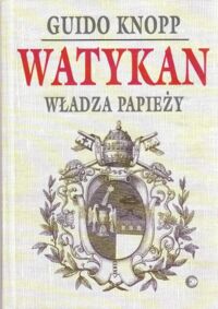 Miniatura okładki Knopp Guido Watykan. Władza papieży.