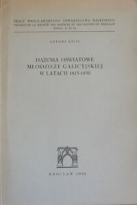 Miniatura okładki Knot Antoni Dążenia oświatowe młodzieży galicyjskiej w latach 1815-1830.