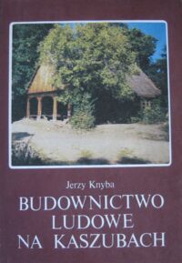 Miniatura okładki Knyba Jerzy Budownictwo ludowe na Kaszubach.