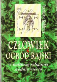 Miniatura okładki Kobielus Stanisław Człowiek i Ogród Rajski w kulturze religijnej średniowiecza.