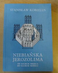 Miniatura okładki Kobielus Stanisław Niebiańska Jerozolima. Od sacrum miejsca do sacrum modelu. /Biblioteka Instytutu Teologii Apostolstwa 1/