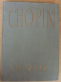 Miniatura okładki Kobylińska Krystyna /zebrała, oprac./, Iwaszkiewicz Jarosław /przedm./ Chopin w kraju. Dokumenty i pamiątki.