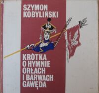 Miniatura okładki Kobyliński Szymon Krótka o hymnie, orłach i barwach gawęda.