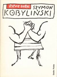 Miniatura okładki Kobyliński Szymon Ostre lata. Wybór rysunków z lat 1980-84.