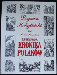 Miniatura okładki Kobyliński Szymon, Siuchniński Mateusz Ilustrowana kronika Polaków.