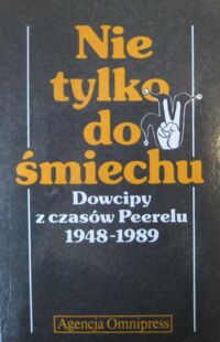 Miniatura okładki Kobyliński Szymon /wybór, wstęp i rys./ Nie tylko do śmiechu. Dowcipy z czasów Peerelu 1948-1989. Z wieloletniej kolekcji Bronisława Sałudy.