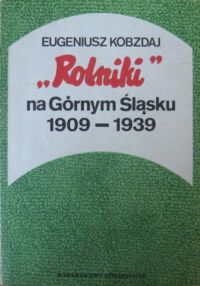 Miniatura okładki Kobzdaj Eugeniusz "Rolniki" na Górnym Śląsku w 1909-1939.