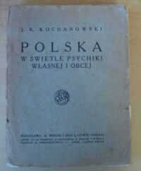 Miniatura okładki Kochanowski J. K. Polska w świetle psychiki własnej i obcej. Rozważania.