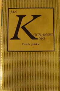 Miniatura okładki Kochanowski Jan /oprac. J. Krzyżanowski/ Dzieła polskie. /Biblioteka Klasyków, tzw. Złota Seria/