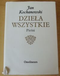 Miniatura okładki Kochanowski Jan Pieśni. /Dzieła wszystkie. Wydanie sejmowe. Tom IV/