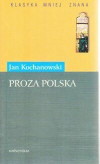 Miniatura okładki Kochanowski Jan Proza polska. /Klasyka Mniej Znana/